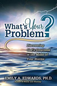 Cover image for What's Your Problem? Discovering God's Greatness in the Midst of Your Storms