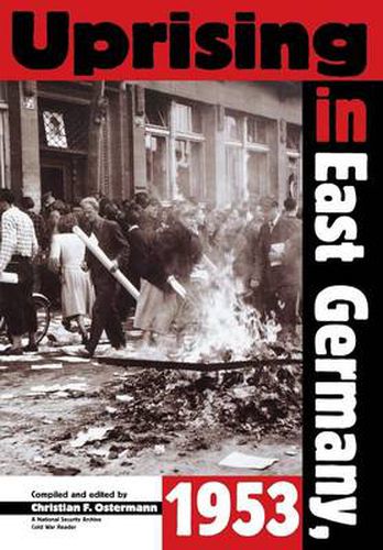 Uprising in East Germany, 1953: The Cold War, the German Question, and the First Major Upheaval Behind the Iron Curtain