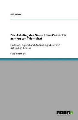 Cover image for Der Aufstieg des Gaius Julius Caesar bis zum ersten Triumvirat