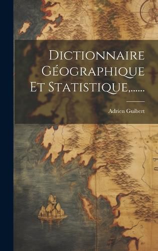 Cover image for Dictionnaire Geographique Et Statistique, ......