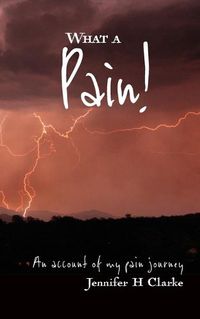 Cover image for What a Pain!: An account of my pain journey