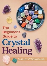 Cover image for The Beginner's Guide to Crystal Healing