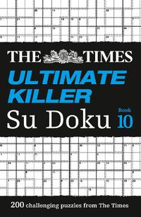 Cover image for The Times Ultimate Killer Su Doku Book 10: 200 Challenging Puzzles from the Times