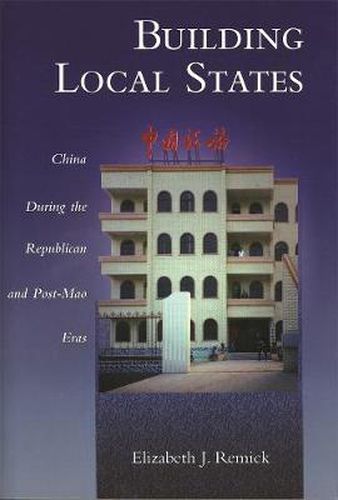 Cover image for Building Local States: China during the Republican and Post-Mao Eras