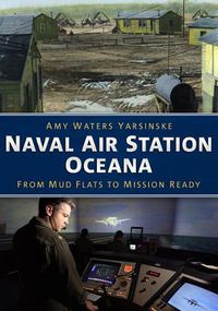 Cover image for Naval Air Station Oceana: From Mud Flats to Mission Ready