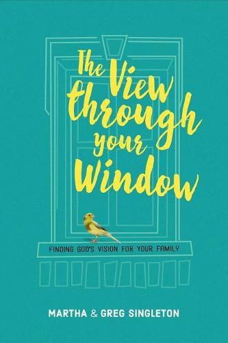 Cover image for The View Through Your Window: Finding God's Vision for Your Family