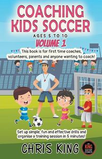 Cover image for Coaching Kids Soccer - Ages 5 to 10 - Volume 1
