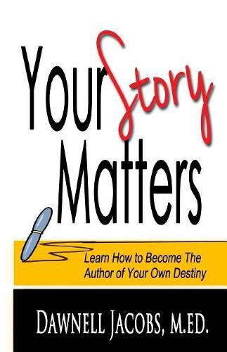 Cover image for Your Story Matters: Learn How to Become the Author of Your Own Destiny