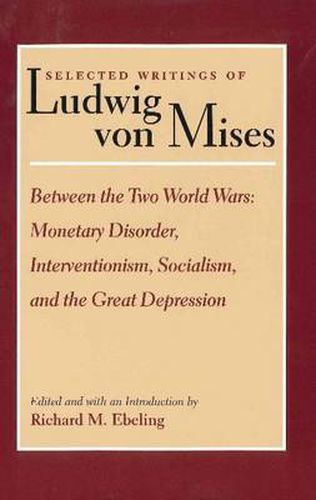 Cover image for Selected Writings of Ludwig von Mises, Volume 2 -- Between the Two World Wars: Monetrary Disorder, Interventionism, Socialism, & the Great Depression