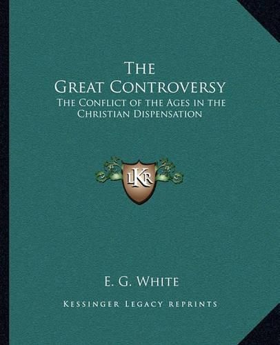 Cover image for The Great Controversy: The Conflict of the Ages in the Christian Dispensation