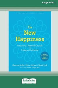 Cover image for The New Happiness: Practices for Spiritual Growth and Living with Intention (16pt Large Print Edition)