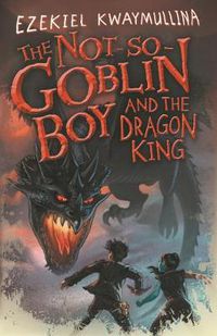 Cover image for The Not-So-Goblin Boy and the Dragon King