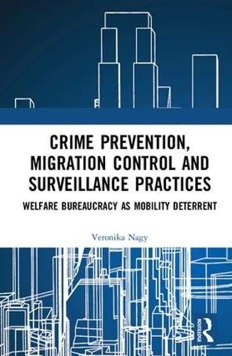 Cover image for Crime Prevention, Migration Control and Surveillance Practices: Welfare Bureaucracy as Mobility Deterrent