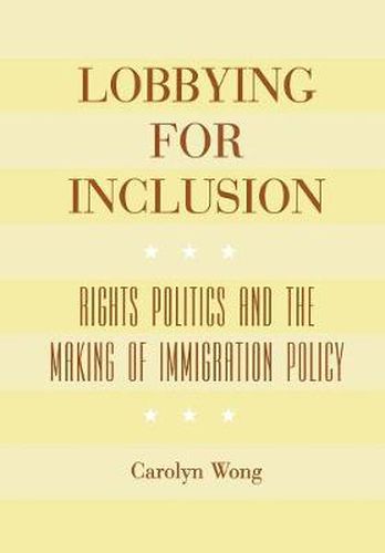 Cover image for Lobbying for Inclusion: Rights Politics and the Making of Immigration Policy