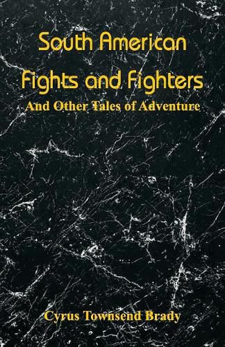 Cover image for South American Fights and Fighters: And Other Tales of Adventure