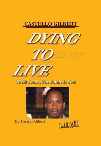 Cover image for Dying to Live: To All Youth, the Future Is You