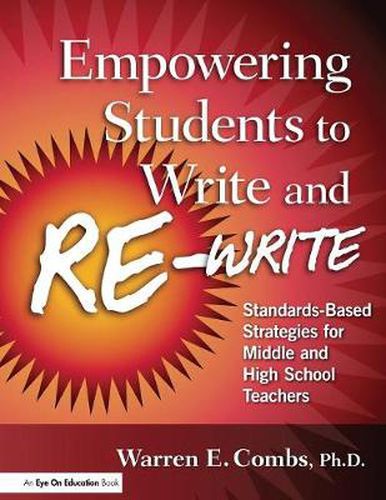 Cover image for Empowering Students to Write and Re-Write: Standards-Based Strategies for Middle and High School Teachers