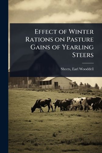 Cover image for Effect of Winter Rations on Pasture Gains of Yearling Steers