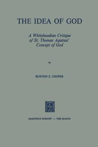 Cover image for The Idea of God: A Whiteheadian Critique of St. Thomas Aquinas' Concept of God