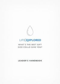 Cover image for Life Explored Leader's Handbook: What's the best gift God could give you?