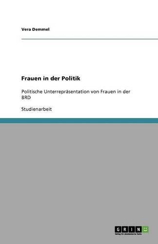 Frauen in der Politik: Politische Unterreprasentation von Frauen in der BRD