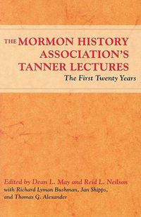 Cover image for The Mormon History Association's Tanner Lectures: The First Twenty Years