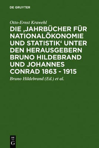 Die 'Jahrbucher Fur Nationaloekonomie Und Statistik' Unter Den Herausgebern Bruno Hildebrand Und Johannes Conrad 1863 - 1915