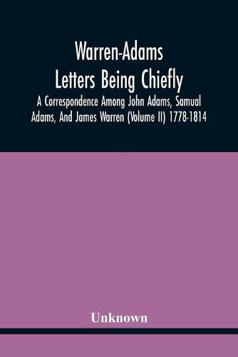 Cover image for Warren-Adams Letters Being Chiefly A Correspondence Among John Adams, Samual Adams, And James Warren (Volume Ii) 1778-1814