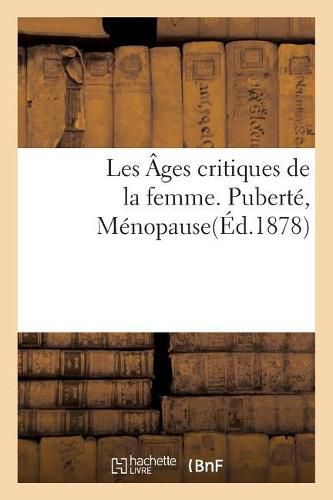 Cover image for Les Ages Critiques de la Femme. Puberte, Menopause