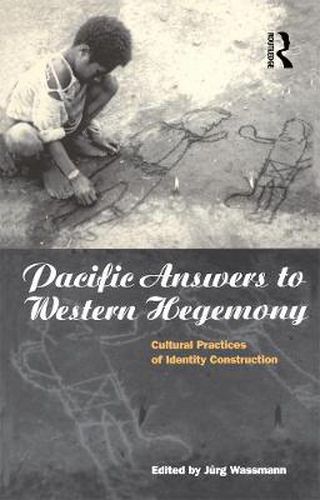 Cover image for Pacific Answers to Western Hegemony: Cultural Practices of Identity Construction