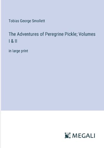 The Adventures of Peregrine Pickle; Volumes I & II