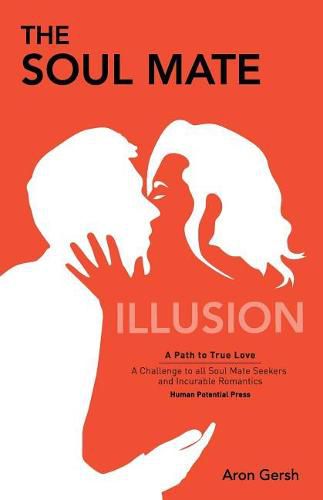 Cover image for The Soul Mate Illusion: A Path to True Love