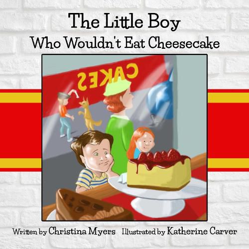 Cover image for The Little Boy Who Wouldn't Eat Cheesecake: - Mom's Choice Award(R) Gold Medal Recipient