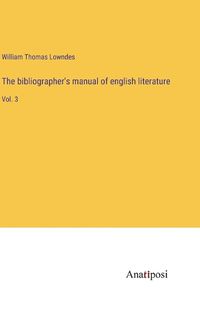 Cover image for The bibliographer's manual of english literature