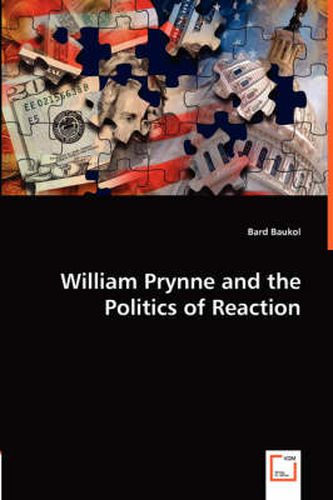 Cover image for William Prynne and the Politics of Reaction