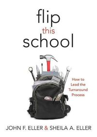 Cover image for Flip This School: How to Lead the Turnaround Process (Leading School Turnaround for Continuous Improvement)