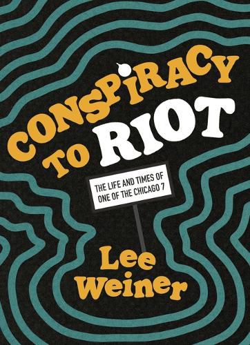Cover image for Conspiracy to Riot: The Life and Times of One of the Chicago 7
