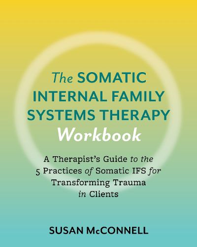 Cover image for The Somatic Internal Family Systems Therapy Workbook