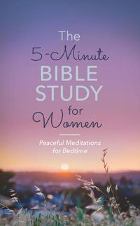 Cover image for The 5-Minute Bible Study for Women: Peaceful Meditations for Bedtime