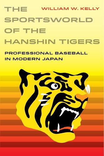 Cover image for The Sportsworld of the Hanshin Tigers: Professional Baseball in Modern Japan