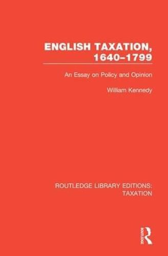 Cover image for English Taxation, 1640-1799: An Essay on Policy and Opinion