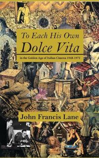 Cover image for To Each His Own Dolce Vita: in the Golden Age of Italian Cinema 1948-1972