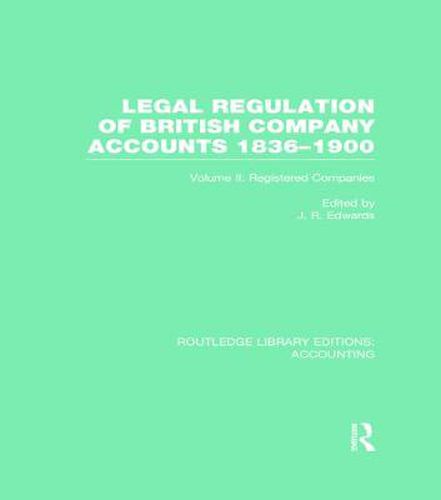 Cover image for Legal Regulation of British Company Accounts 1836-1900 (RLE Accounting): Volume 2