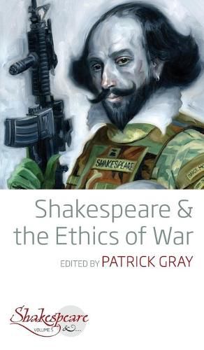 Cover image for Shakespeare and the Ethics of War