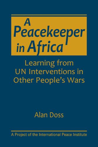 Cover image for A Peacekeeper in Africa: Learning from UN Interventions in Other People's Wars