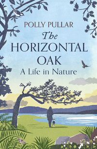 Cover image for The Horizontal Oak: A Life in Nature