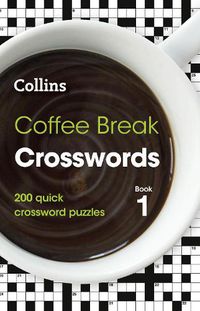 Cover image for Coffee Break Crosswords Book 1: 200 Quick Crossword Puzzles