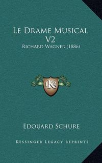 Cover image for Le Drame Musical V2: Richard Wagner (1886)