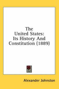 Cover image for The United States: Its History and Constitution (1889)