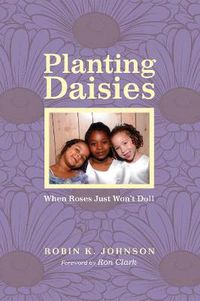 Cover image for Planting Daisies: When Roses Just Won't Do!!